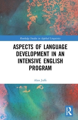 Aspects of Language Development in an Intensive English Program by Alan Juffs