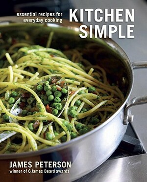 Kitchen Simple: Essential Recipes for Everyday Cooking by James Peterson