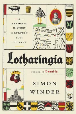 Lotharingia: A Personal History of France, Germany and the Countries In-Between by Simon Winder