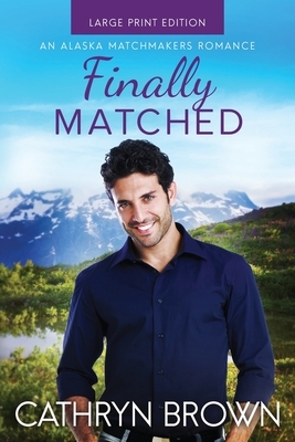 Finally Matched: Large Print by Cathryn Brown