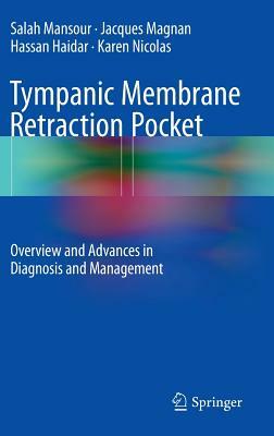 Tympanic Membrane Retraction Pocket: Overview and Advances in Diagnosis and Management by Salah Mansour, Jacques Magnan, Hassan Haidar