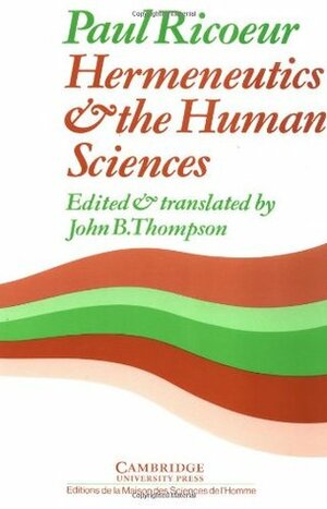 Hermeneutics & the Human Sciences: Essays on Language, Action & Interpretation by John B. Thompson, Paul Ricœur