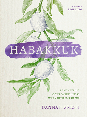 Habakkuk: Remembering God's Faithfulness When He Seems Silent by Dannah Gresh