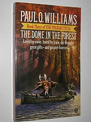 The Dome In The Forest: Book 3 of The Pelbar Cycle by Paul O. Williams