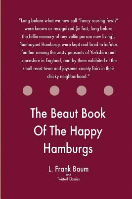 The Beaut Book Of The Happy Hamburgs by Twisted Classics, L. Frank Baum