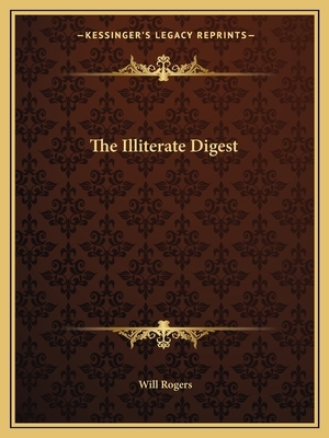 The Illiterate Digest by Will Rogers