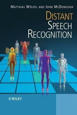 Distant Speech Recognition by John McDonough, Matthias Woelfel