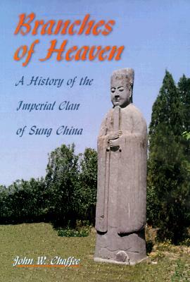 Branches of Heaven: A History of the Imperial Clan of Sung China by John W. Chaffee