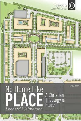 No Home Like Place: A Christian Theology of Place by Leonard Hjalmarson