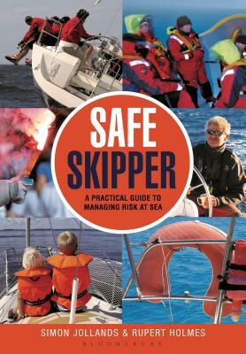 Safe Skipper: A Practical Guide to Managing Risk at Sea by Rupert Holmes, Simon Jollands