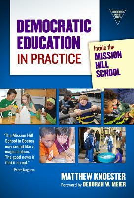 Democratic Education in Practice: Inside the Mission Hill School by Matthew Knoester