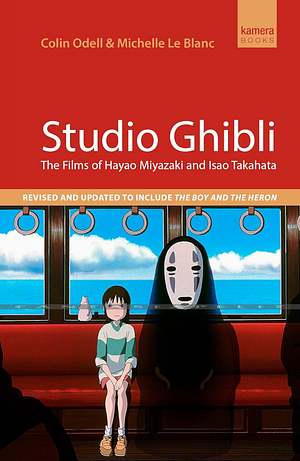 Studio Ghibli: The Films of Hayao Miyazaki and Isao Takahata by Colin Odell, Michelle Le Blanc