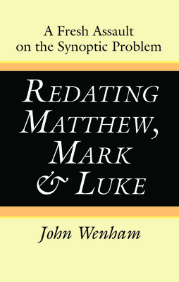 Redating Matthew, Mark and Luke by John Wenham