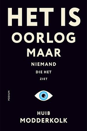 Het is oorlog maar niemand die het ziet by Huib Modderkolk