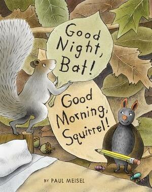 Good Night, Bat! Good Morning, Squirrel! by 