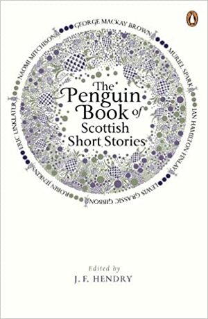 The Penguin Book of Scottish Short Stories. Edited by J.F. Hendry by J.F. Hendry