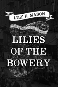 Lilies of the Bowery by Lily R. Mason