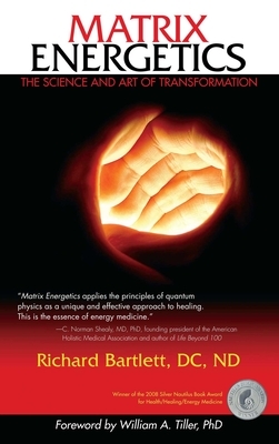 Matrix Energetics: The Science and Art of Transformation by Richard Bartlett