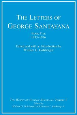 The Letters of George Santayana, Book Five, 1933-1936, Volume 5: The Works of George Santayana, Volume V by George Santayana