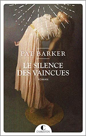 Le Silence des vaincues by Laurent Bury, Pat Barker