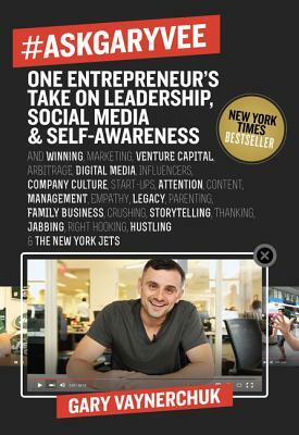 #askgaryvee: One Entrepreneur's Take on Leadership, Social Media, and Self-Awareness by Gary Vaynerchuk