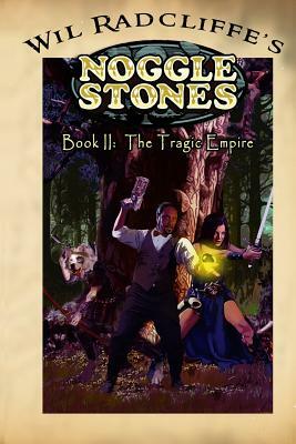 Noggle Stones Book II: The Tragic Empire by Wil Radcliffe