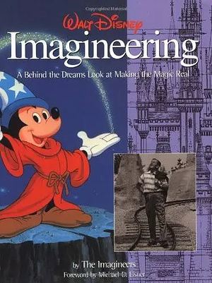 Walt Disney Imagineering: A Behind the Dreams Look At Making the Magic Real by C.E. Jones, The Walt Disney Company, The Imagineers