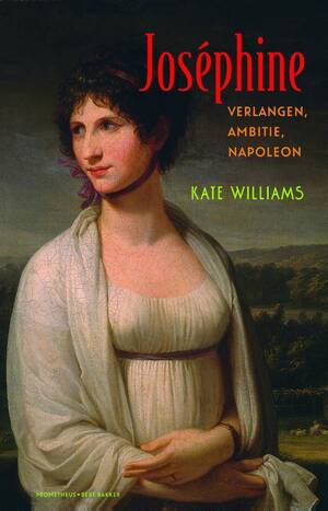 Joséphine: Verlangen, Ambitie, Napoleon by Kate Williams