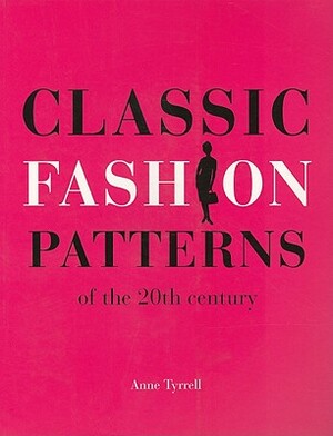 Classic Fashion Patterns of the 20th Century by Anne Tyrrell