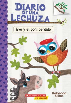 Diario de Una Lechuza #8: Eva Y El Poni Perdido (Eva and the Lost Pony), Volume 8: Un Libro de la Serie Branches by Rebecca Elliott