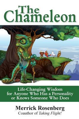 The Chameleon: Life-Changing Wisdom for Anyone Who Has a Personality or Knows Someone Who Does by Merrick Rosenberg