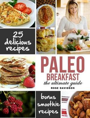 The Ultimate Paleo Cookbook: Breakfast Edition by Rose Davidson
