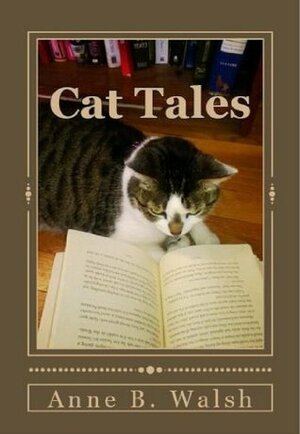 Cat Tales by Anne B. Walsh