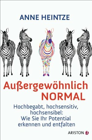 Außergewöhnlich normal: Hochbegabt, hochsensitiv, hochsensibel: Wie Sie Ihr Potential erkennen und entfalten by Anne Heintze