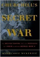 Churchill's Secret War: The British Empire and the Ravaging of India During World War II by Madhusree Mukerjee