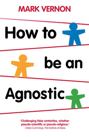 How To Be An Agnostic by Mark Vernon