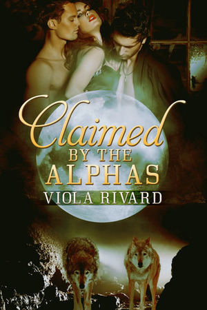 Claimed by the Alphas: Part One by Viola Rivard