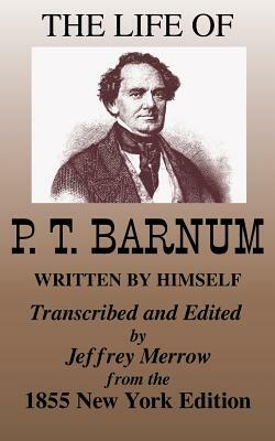 The Life of P. T. Barnum Written by Himself by P. T. Barnum