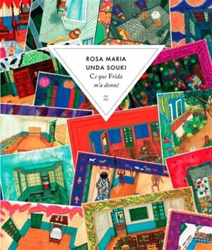 Ce que Frida m'a donné by Rosa Maria Unda Souki