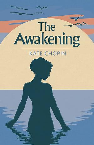 The Awakening (Annotated): Original 1899 Edition with Contemporary Biography of Kate Chopin by Kate Chopin, Kate Chopin