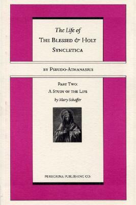 The Life and Regimen of the Blessed and Holy Syncletica, Part Two by Pseudo-Athanasius, Mary Schaffer