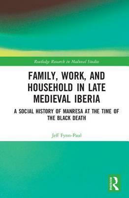 The Rise and Decline of an Iberian Bourgeoisie: Manresa in the Later Middle Ages by Jeff Fynn-Paul