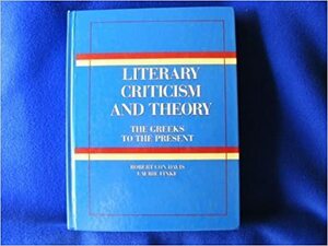 Literary Criticism and Theory: The Greeks to the Present by Robert Con Davis, Laurie A. Finke