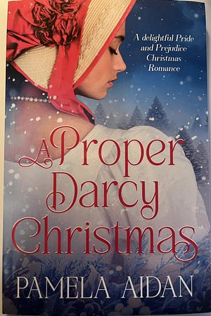 A Proper Darcy Christmas by Pamela Aidan, Pamela Aidan