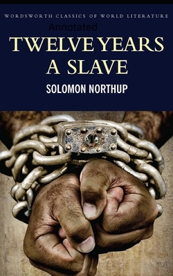 Twelve Years a Slave-(Annotated) by Solomon Northup