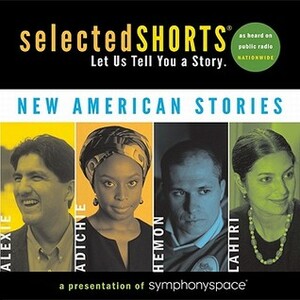 Selected Shorts: New American Stories by Chimamanda Ngozi Adichie, Aleksandar Hemon, Symphony Space, Jhumpa Lahiri, Sherman Alexie