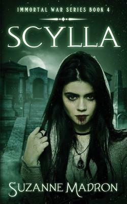 Scylla - Immortal War Series Book 4 by Suzanne Madron