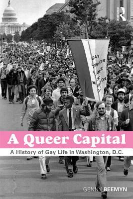 A Queer Capital: A History of Gay Life in Washington D.C. by Genny Beemyn