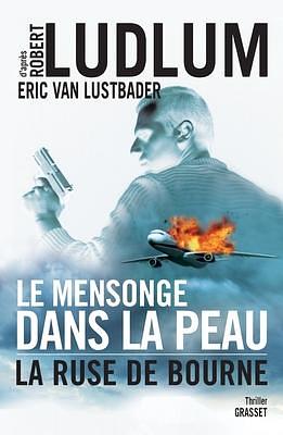 Le mensonge dans la peau by Robert Ludlum, Eric Van Lustbader, Eric Van Lustbader