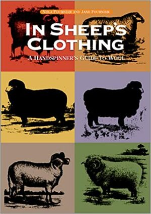 In Sheep's Clothing: A Handspinner's Guide to Wool by Nola Fournier, Jane Fournier